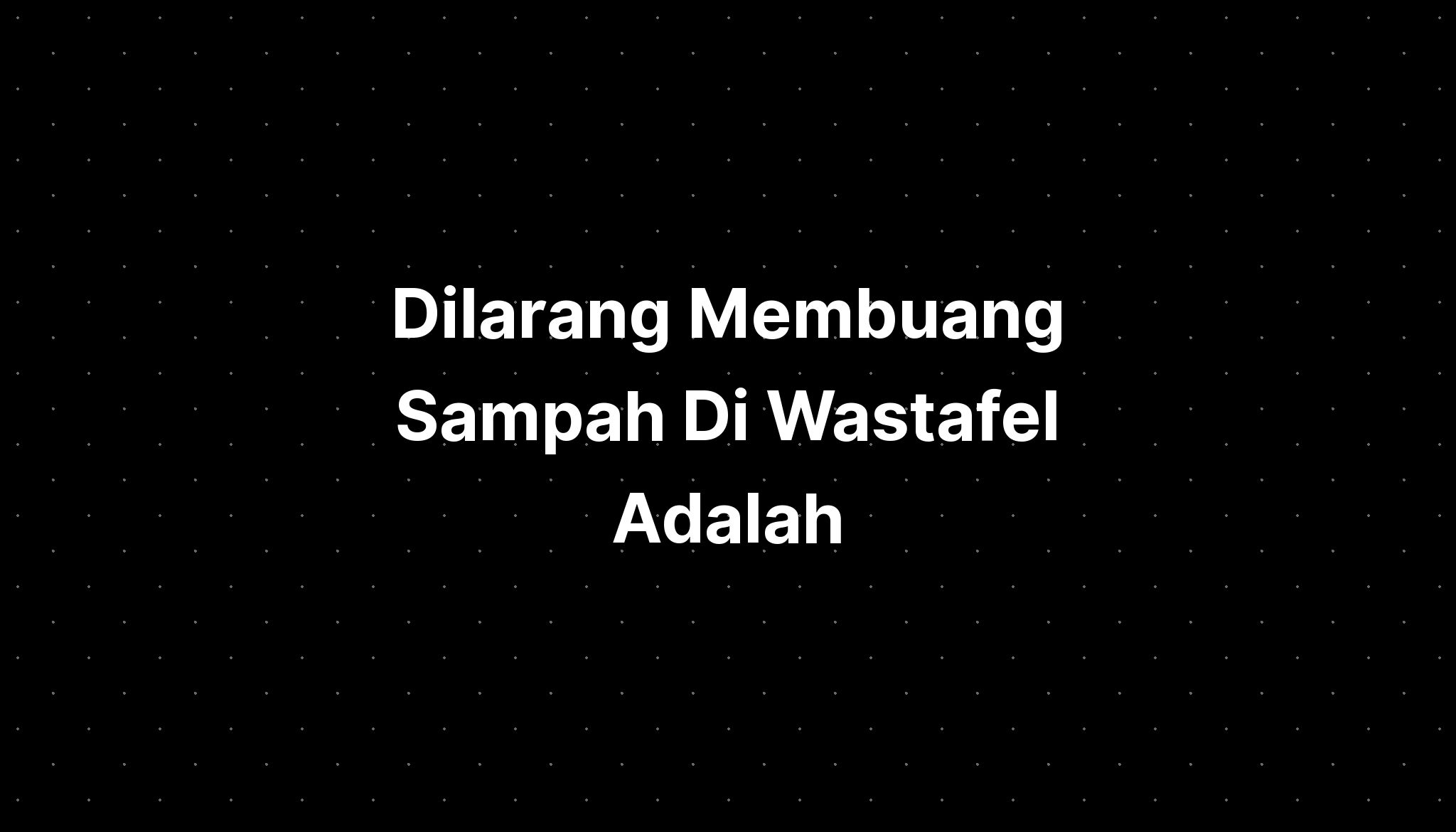 Dilarang Membuang Sampah Di Wastafel Adalah - IMAGESEE